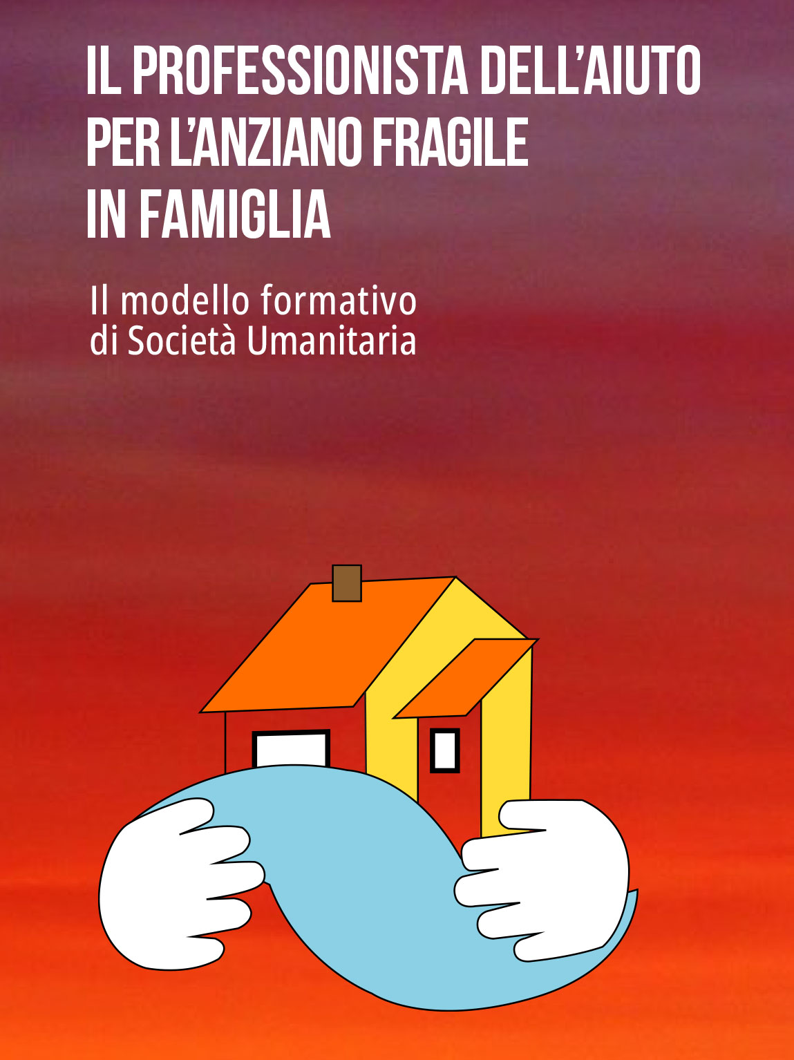 IL PROFESSIONISTA DELL’AIUTO PER PER L’ANZIANO FRAGILE IN FAMIGLIA